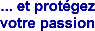... et protgez votre passion